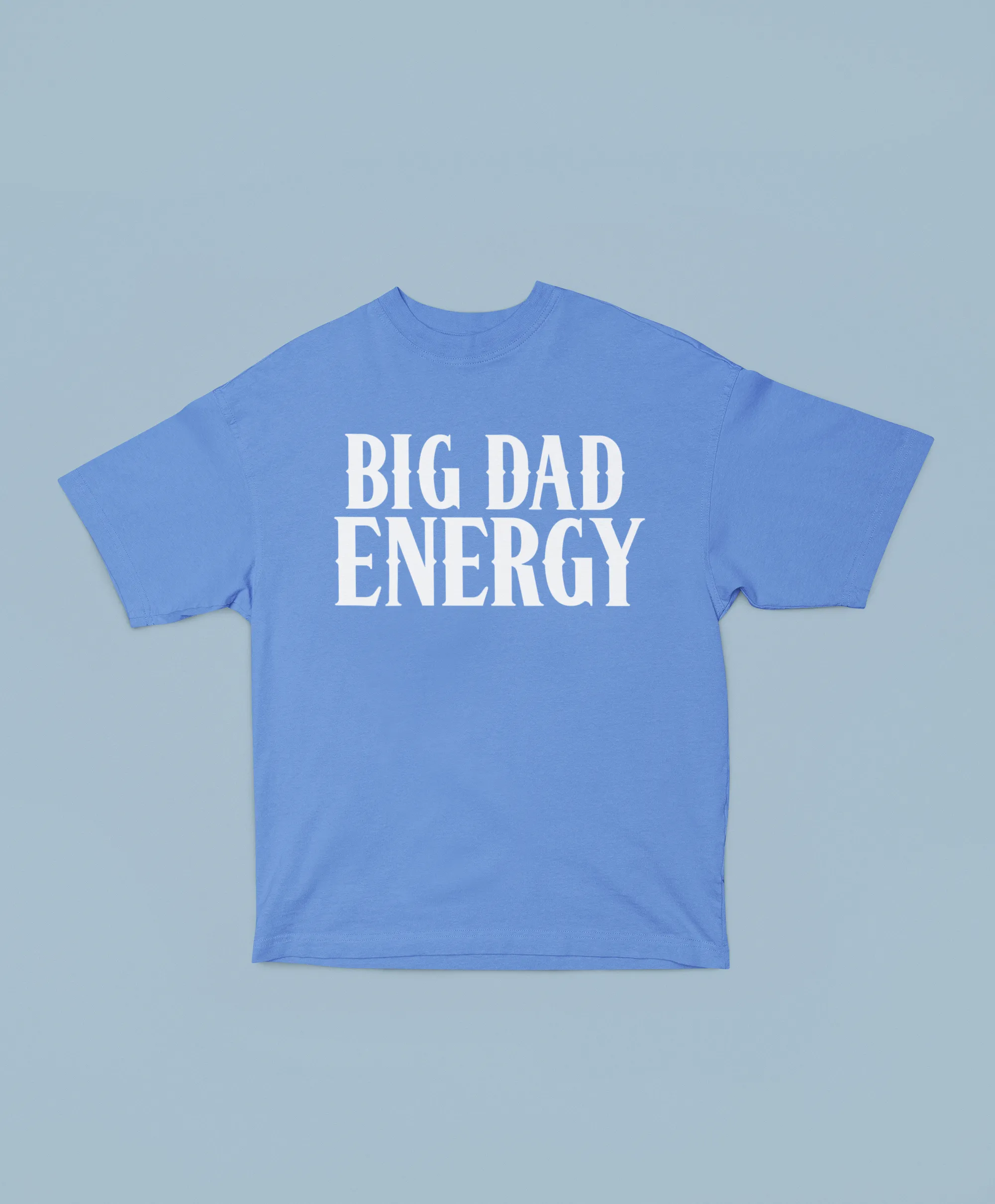 BIG DAD ENERGY TEE
