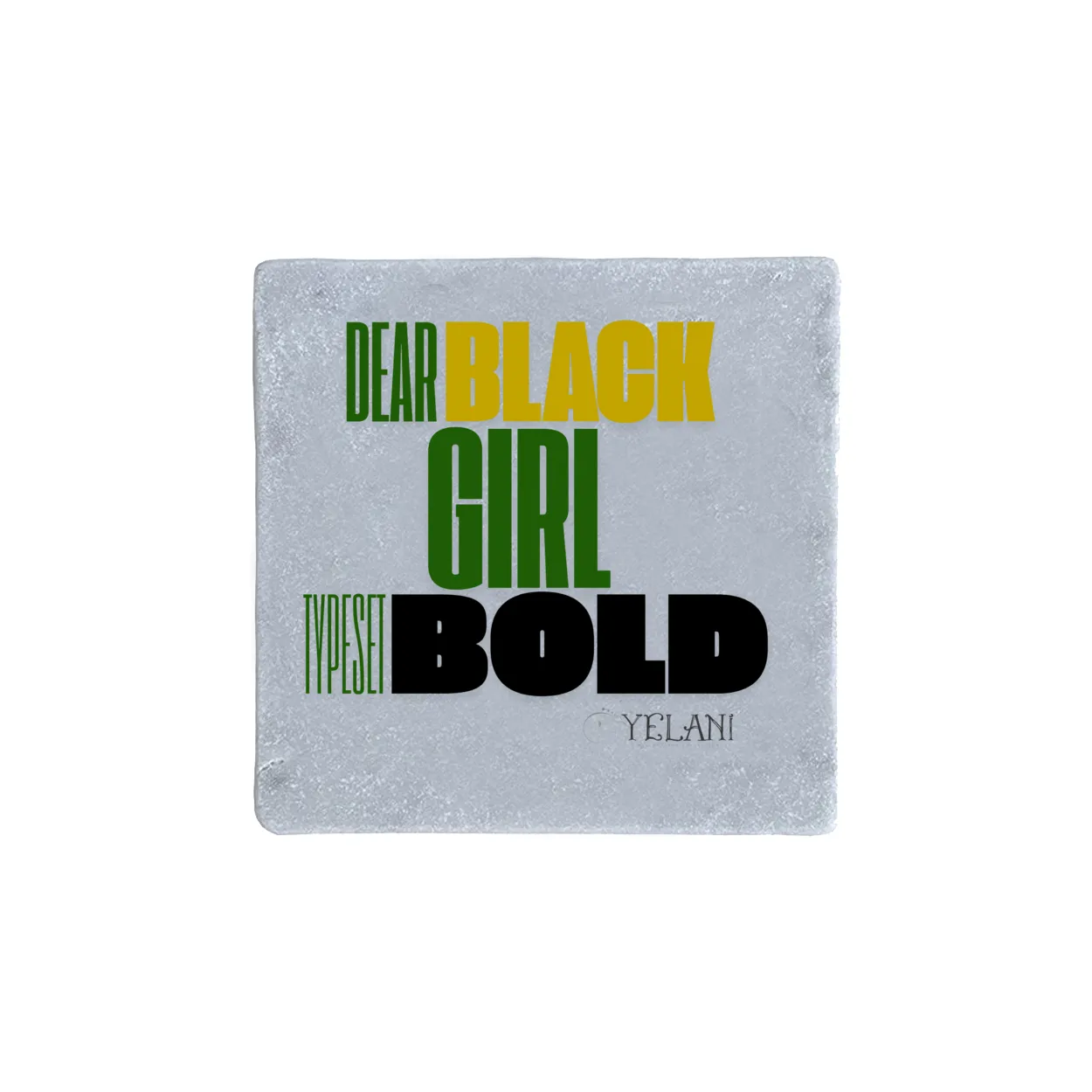 Dear Black Girl Typeset Bold Real Stone Coasters Carrera White, Thasos, Travertine