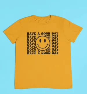 HAVE A GOOD DAY TEE