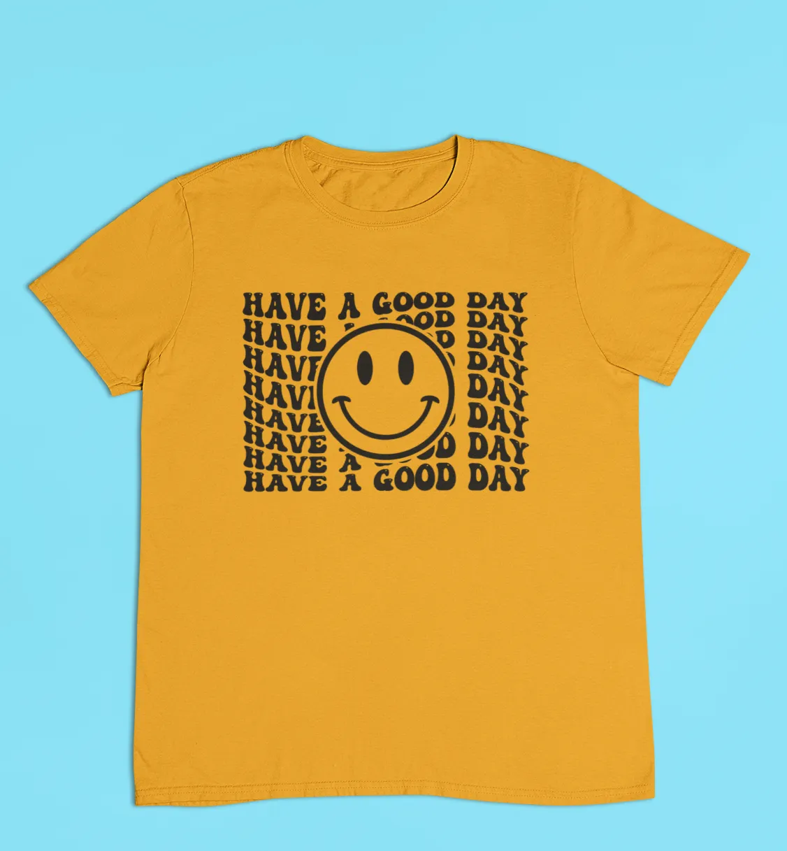 HAVE A GOOD DAY TEE