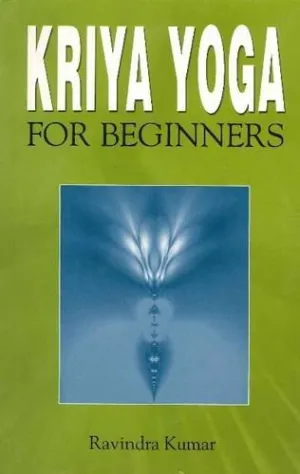 Kriya Yoga for Beginners by Ravindra Kumar