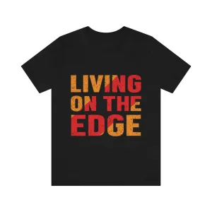 LIVING ON THE EDGE TEE